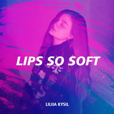 Обкладинка: Lips so Soft — Liliia Kysil