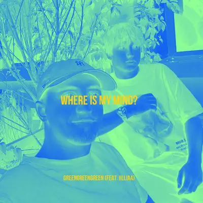 Обкладинка: where is my mind? — greengreengreen
