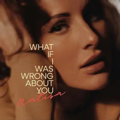 Обкладинка: What If I Was Wrong About You — NATISA