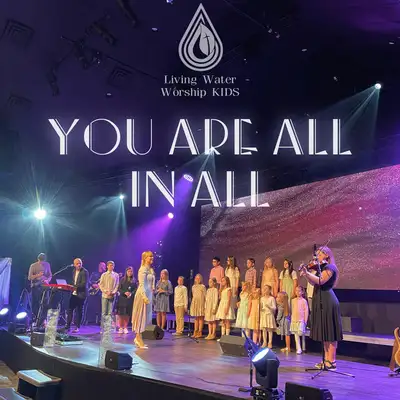 Обкладинка: YOU ARE ALL IN ALL — Living Water Worship Kids