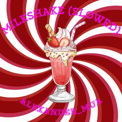 Обкладинка: Milkshake - Slowed — ALEXANDER_MUA