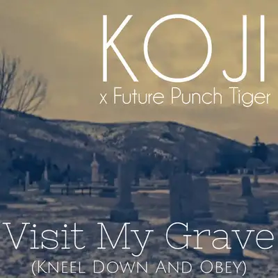 Обкладинка: Visit My Grave (Kneel Down and Obey) - Future Punch Tiger Remix — KOJI