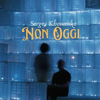 Обкладинка: Non Oggi — Sergey Khomenko