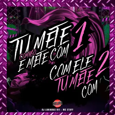Обкладинка: Tu Mete Comigo e Mete Com 1, Com Ele Tu Mete Com 2 — DJ Lukinhas 011