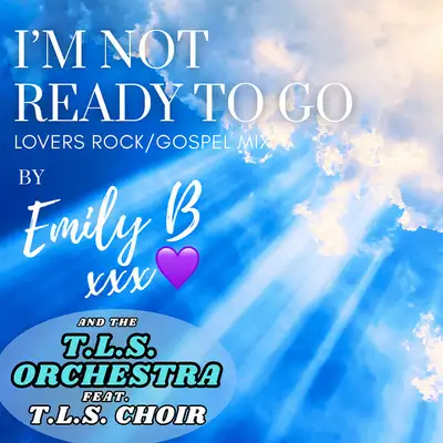 Обкладинка: I'm Not Ready To Go - Lovers Rock / Gospel Mix — Emily B